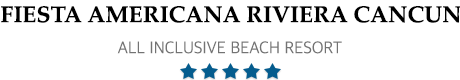 Fiesta Americana Riviera Cancun – Riviera Cancun – Fiesta Americana Riviera Cancun All-Inclusive Resort  